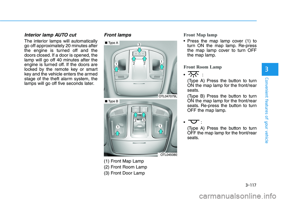 HYUNDAI TUCSON ULTIMATE 2020  Owners Manual 3-117
Convenient features of your vehicle
3
Interior lamp AUTO cut
The interior lamps will automatically
go off approximately 20 minutes after
the engine is turned off and the
doors closed. If a door 