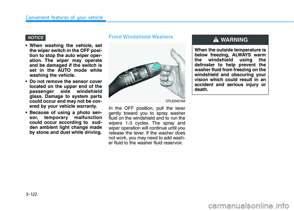 HYUNDAI TUCSON ULTIMATE 2020 Owners Manual 3-122
Convenient features of your vehicle
When washing the vehicle, set
the wiper switch in the OFF posi-
tion to stop the auto wiper oper-
ation. The wiper may operate
and be damaged if the switch i HYUNDAI TUCSON ULTIMATE 2020 Owners Manual 3-122
Convenient features of your vehicle
When washing the vehicle, set
the wiper switch in the OFF posi-
tion to stop the auto wiper oper-
ation. The wiper may operate
and be damaged if the switch i