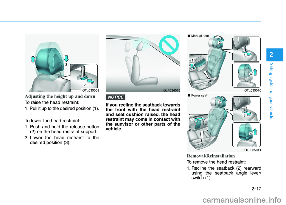 HYUNDAI TUCSON ULTIMATE 2020  Owners Manual 2-17
Safety system of your vehicle
Adjusting the height up and down 
To raise the head restraint:
1. Pull it up to the desired position (1).
To lower the head restraint:
1. Push and hold the release b