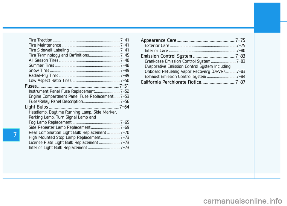 HYUNDAI TUCSON ULTIMATE 2020  Owners Manual 7
Tire Traction .....................................................................7-41
Tire Maintenance ............................................................7-41
Tire Sidewall Labeling .....