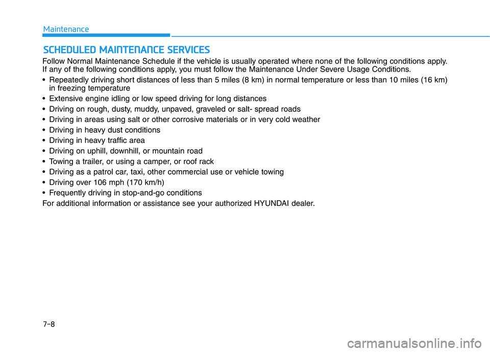 HYUNDAI TUCSON ULTIMATE 2020  Owners Manual S SC
CH
HE
ED
DU
UL
LE
ED
D 
 M
MA
AI
IN
NT
TE
EN
NA
AN
NC
CE
E 
 S
SE
ER
RV
VI
IC
CE
ES
S
Follow Normal Maintenance Schedule if the vehicle is usually operated where none of the following conditions 