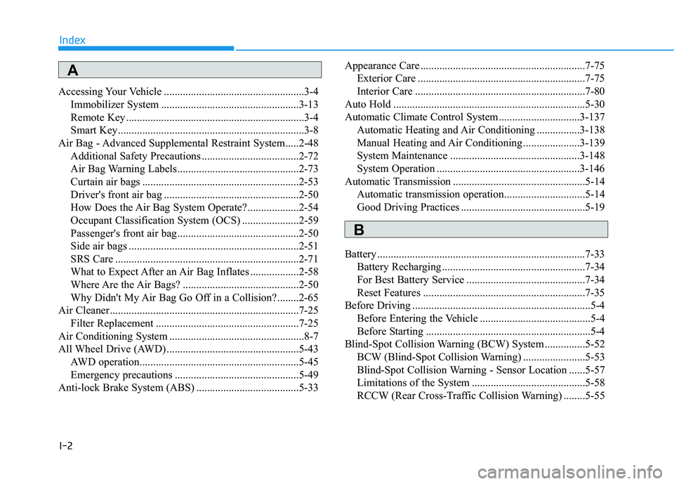 HYUNDAI TUCSON ULTIMATE 2020  Owners Manual I-2
Accessing Your Vehicle ....................................................3-4
Immobilizer System ...................................................3-13
Remote Key ...............................