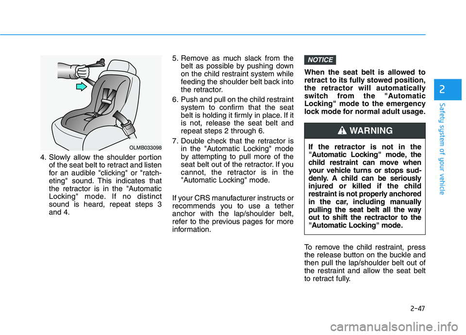 HYUNDAI TUCSON ULTIMATE 2020  Owners Manual 2-47
Safety system of your vehicle
2
4. Slowly allow the shoulder portion
of the seat belt to retract and listen
for an audible "clicking" or "ratch-
eting" sound. This indicates that
the retractor is