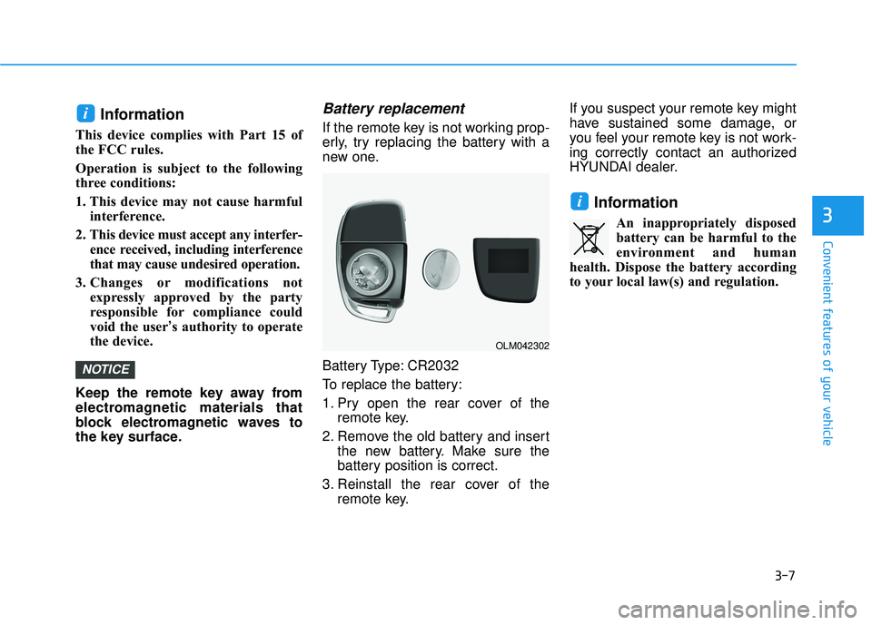 HYUNDAI TUCSON LIMITED 2017 Owners Manual 3-7
Convenient features of your vehicle
Information
This device complies with Part 15 of
the FCC rules.
Operation is subject to the following
three conditions:
1. This device may not cause harmful HYUNDAI TUCSON LIMITED 2017 Owners Manual 3-7
Convenient features of your vehicle
Information
This device complies with Part 15 of
the FCC rules.
Operation is subject to the following
three conditions:
1. This device may not cause harmful