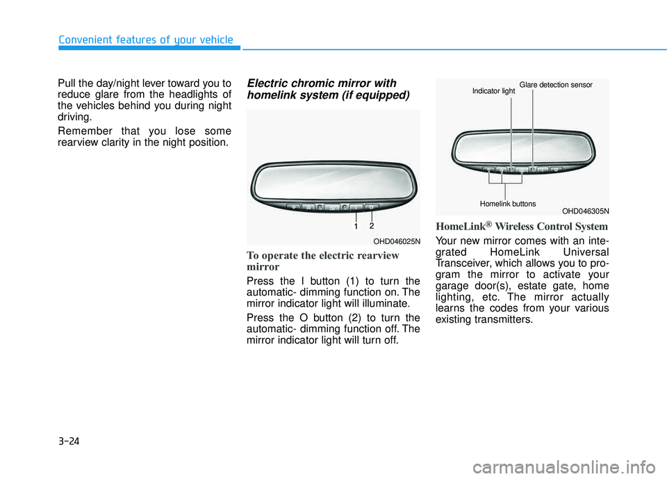 HYUNDAI TUCSON LIMITED 2017 Owners Manual 3-24
Pull the day/night lever toward you to reduce glare from the headlights of
the vehicles behind you during night
driving.
Remember that you lose some
rearview clarity in the night position.Elect HYUNDAI TUCSON LIMITED 2017 Owners Manual 3-24
Pull the day/night lever toward you to reduce glare from the headlights of
the vehicles behind you during night
driving.
Remember that you lose some
rearview clarity in the night position.Elect