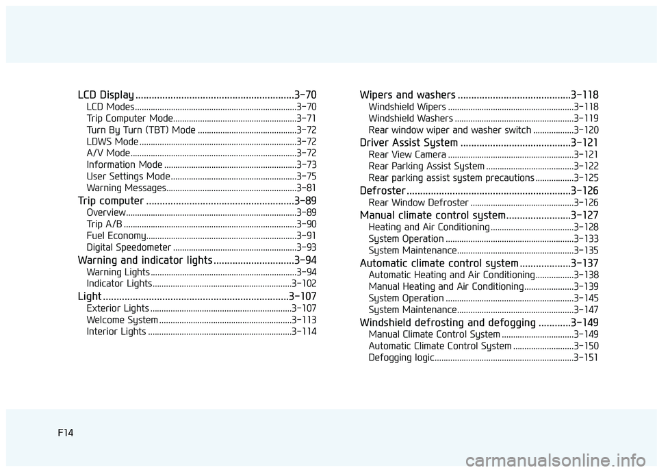HYUNDAI TUCSON LIMITED 2017  Owners Manual F14F14
LCD Display ...........................................................3-70
LCD Modes ........................................................................3-70 
Trip Computer Mode...........
