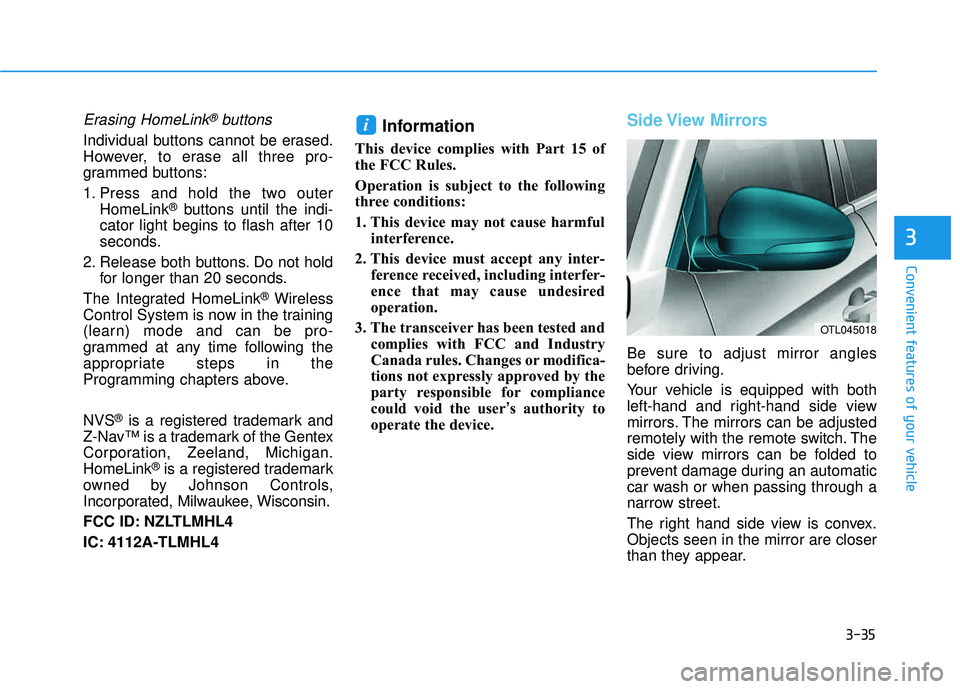 HYUNDAI TUCSON LIMITED 2017 Owners Manual 3-35
Convenient features of your vehicle
3
Erasing HomeLink®buttons
Individual buttons cannot be erased.
However, to erase all three pro-
grammed buttons:
1. Press and hold the two outerHomeLink
® HYUNDAI TUCSON LIMITED 2017 Owners Manual 3-35
Convenient features of your vehicle
3
Erasing HomeLink®buttons
Individual buttons cannot be erased.
However, to erase all three pro-
grammed buttons:
1. Press and hold the two outerHomeLink
®