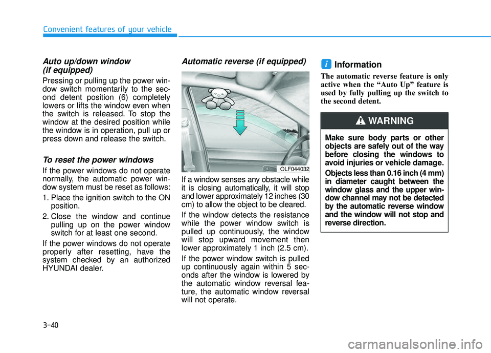 HYUNDAI TUCSON LIMITED 2017 Owners Manual 3-40
Convenient features of your vehicle
Auto up/down window (if equipped)
Pressing or pulling up the power win-
dow switch momentarily to the sec-ond detent position (6) completely
lowers or lifts t HYUNDAI TUCSON LIMITED 2017 Owners Manual 3-40
Convenient features of your vehicle
Auto up/down window (if equipped)
Pressing or pulling up the power win-
dow switch momentarily to the sec-ond detent position (6) completely
lowers or lifts t