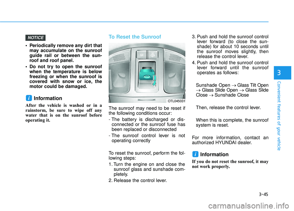 HYUNDAI TUCSON LIMITED 2017 Owners Manual 3-45
Convenient features of your vehicle
3
Periodically remove any dirt thatmay accumulate on the sunroof guide rail or between the sun-
roof and roof panel.
Do not try to open the sunroof when the HYUNDAI TUCSON LIMITED 2017 Owners Manual 3-45
Convenient features of your vehicle
3
Periodically remove any dirt thatmay accumulate on the sunroof guide rail or between the sun-
roof and roof panel.
Do not try to open the sunroof when the