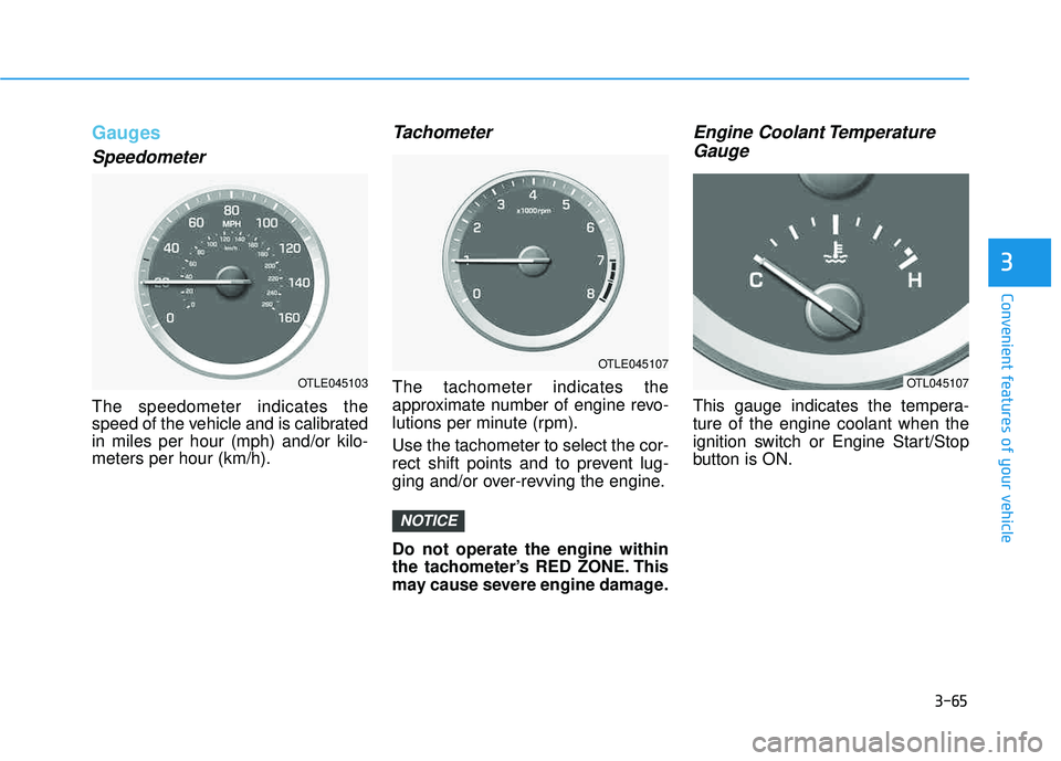 HYUNDAI TUCSON LIMITED 2017 Owners Manual 3-65
Convenient features of your vehicle
3
Gauges
Speedometer
The speedometer indicates the
speed of the vehicle and is calibratedin miles per hour (mph) and/or kilo-meters per hour (km/h).
Tachomete HYUNDAI TUCSON LIMITED 2017 Owners Manual 3-65
Convenient features of your vehicle
3
Gauges
Speedometer
The speedometer indicates the
speed of the vehicle and is calibratedin miles per hour (mph) and/or kilo-meters per hour (km/h).
Tachomete