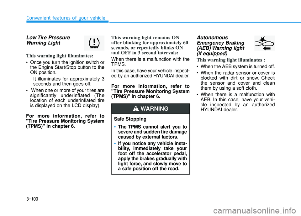 HYUNDAI TUCSON LIMITED 2017  Owners Manual 3-100
Convenient features of your vehicle
Low Tire  PressureWarning Light 
This warning light illuminates:
 Once you turn the ignition switch or the Engine Start/Stop button to the ON position. 
- It 