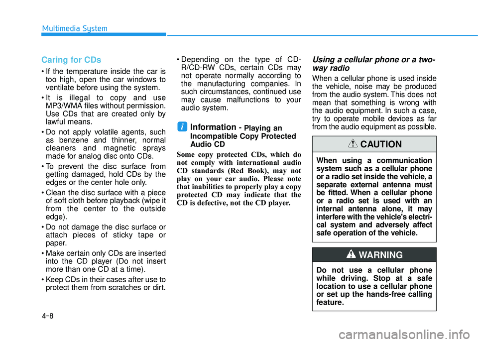 HYUNDAI TUCSON LIMITED 2017  Owners Manual 4-8
Multimedia System
Caring for CDs
 If the temperature inside the car istoo high, open the car windows to 
ventilate before using the system.
 It is illegal to copy and use MP3/WMA files without per