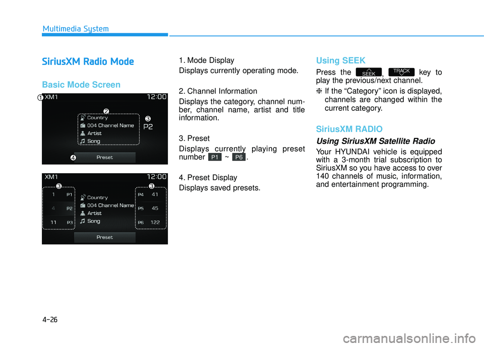 HYUNDAI TUCSON LIMITED 2017  Owners Manual 4-26
Multimedia System
SSiirr iiuu ssXX MM   RR aadd iioo   MM ooddee
Basic Mode Screen
1. Mode Display 
Displays currently operating mode. 
2. Channel Information 
Displays the category, channel num-