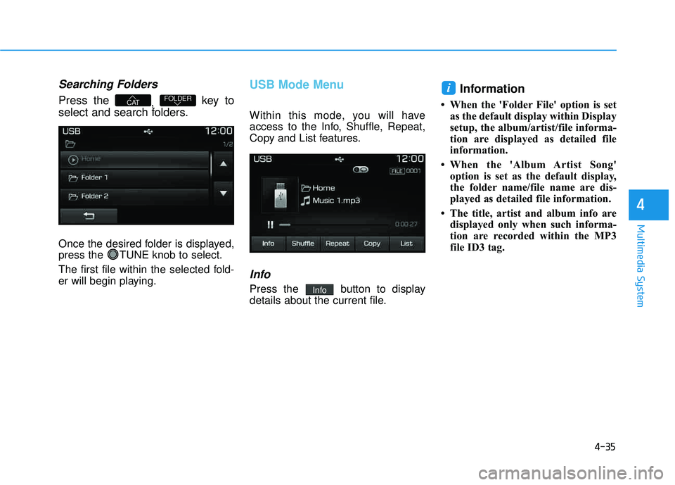 HYUNDAI TUCSON LIMITED 2017 Owners Manual 4-35
Multimedia System
4
Searching Folders
Press the , key to
select and search folders.
Once the desired folder is displayed,
press the TUNE knob to select.
The first file within the selected fold HYUNDAI TUCSON LIMITED 2017 Owners Manual 4-35
Multimedia System
4
Searching Folders
Press the , key to
select and search folders.
Once the desired folder is displayed,
press the TUNE knob to select.
The first file within the selected fold
