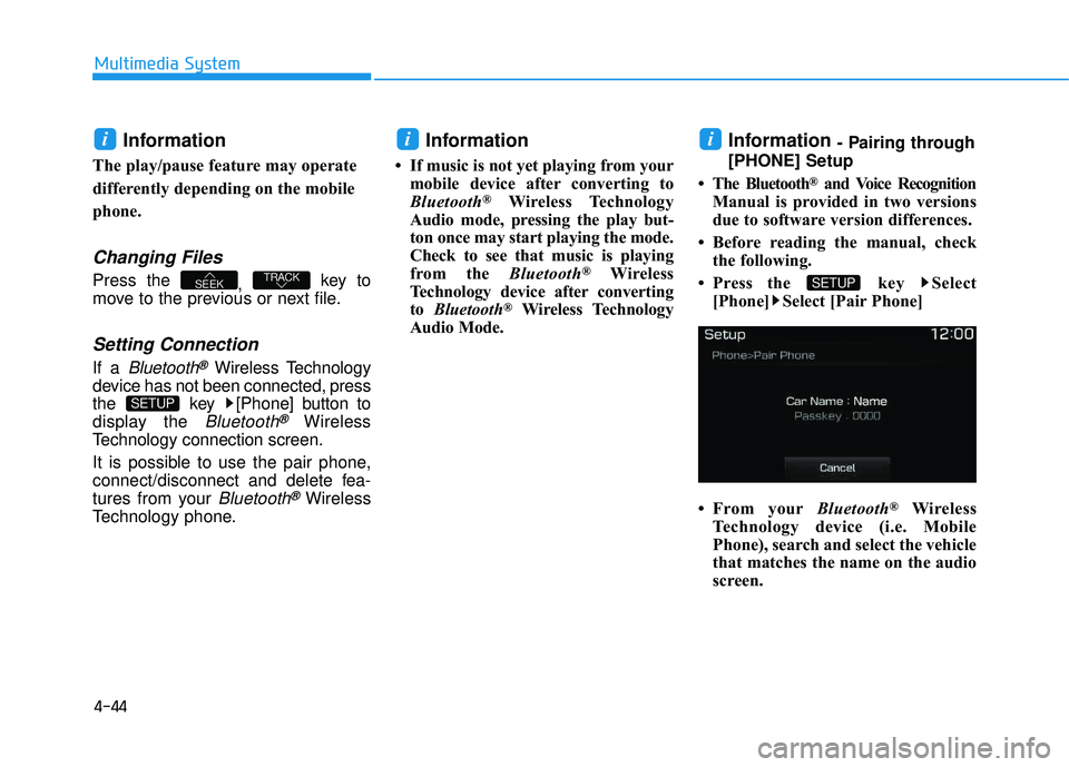 HYUNDAI TUCSON LIMITED 2017 Owners Manual 4-44
Multimedia System
Information
The play/pause feature may operate
differently depending on the mobile
phone.
Changing Files
Press the , key to
move to the previous or next file.
Setting Connect HYUNDAI TUCSON LIMITED 2017 Owners Manual 4-44
Multimedia System
Information
The play/pause feature may operate
differently depending on the mobile
phone.
Changing Files
Press the , key to
move to the previous or next file.
Setting Connect
