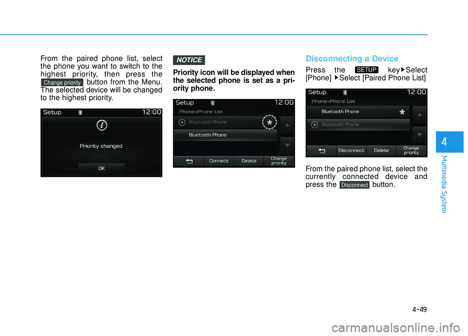 HYUNDAI TUCSON LIMITED 2017 Owners Manual 4-49
Multimedia System
4
From the paired phone list, select
the phone you want to switch to the
highest priority, then press thebutton from the Menu.
The selected device will be changed
to the highes HYUNDAI TUCSON LIMITED 2017 Owners Manual 4-49
Multimedia System
4
From the paired phone list, select
the phone you want to switch to the
highest priority, then press thebutton from the Menu.
The selected device will be changed
to the highes