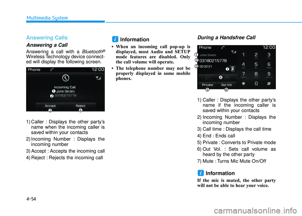 HYUNDAI TUCSON LIMITED 2017 Owners Manual 4-54
Multimedia System
Answering Calls
Answering a Call
Answering a call with a Bluetooth®
Wireless Technology device connect-
ed will display the following screen.
1) Caller : Displays the other p HYUNDAI TUCSON LIMITED 2017 Owners Manual 4-54
Multimedia System
Answering Calls
Answering a Call
Answering a call with a Bluetooth®
Wireless Technology device connect-
ed will display the following screen.
1) Caller : Displays the other p