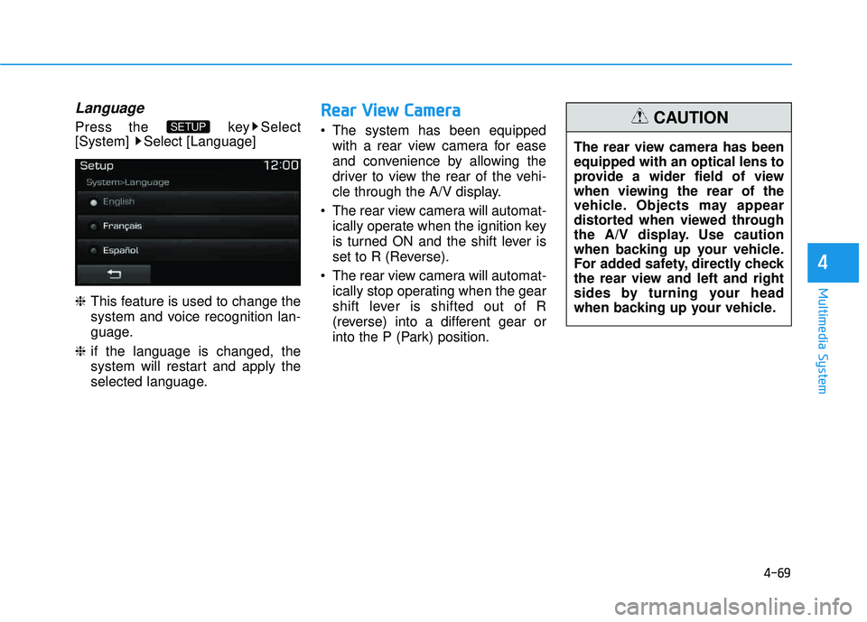 HYUNDAI TUCSON LIMITED 2017  Owners Manual 4-69
Multimedia System
4
Language
Press the  key Select 
[System] Select [Language] ❈This feature is used to change the 
system and voice recognition lan- 
guage.
❈ if the language is changed, the