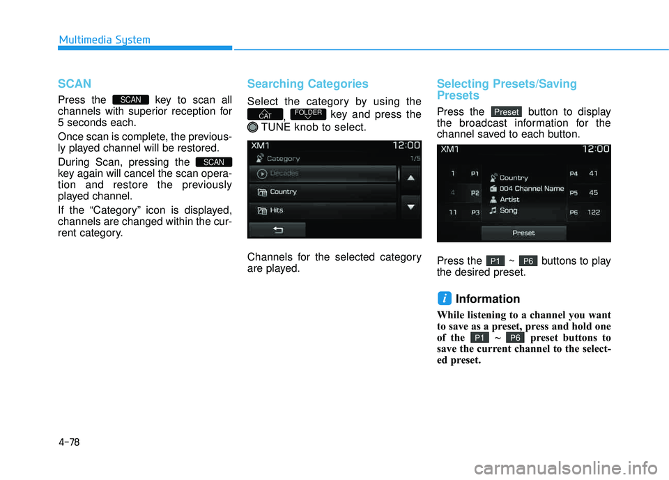 HYUNDAI TUCSON LIMITED 2017 Owners Manual 4-78
Multimedia System
SCAN
Press the key to scan all
channels with superior reception for5 seconds each.
Once scan is complete, the previous-
ly played channel will be restored.
During Scan, pre HYUNDAI TUCSON LIMITED 2017 Owners Manual 4-78
Multimedia System
SCAN
Press the key to scan all
channels with superior reception for5 seconds each.
Once scan is complete, the previous-
ly played channel will be restored.
During Scan, pre