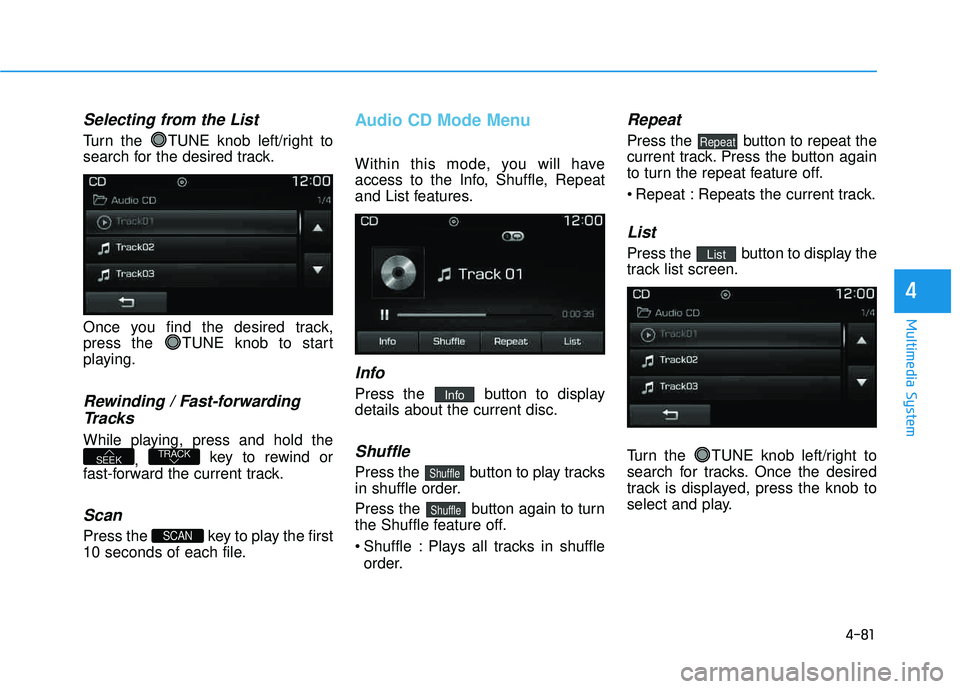 HYUNDAI TUCSON LIMITED 2017 Owners Manual 4-81
Multimedia System
4
Selecting from the List
Turn the TUNE knob left/right to
search for the desired track.
Once you find the desired track,
press the TUNE knob to start
playing.
Rewinding / HYUNDAI TUCSON LIMITED 2017 Owners Manual 4-81
Multimedia System
4
Selecting from the List
Turn the TUNE knob left/right to
search for the desired track.
Once you find the desired track,
press the TUNE knob to start
playing.
Rewinding /