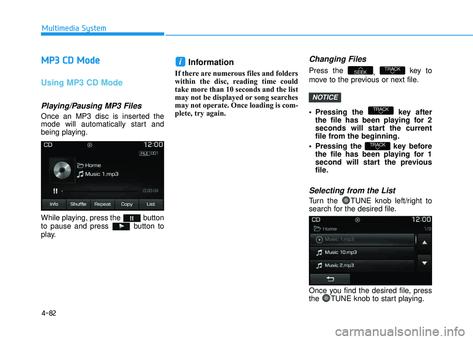 HYUNDAI TUCSON LIMITED 2017 Owners Manual 4-82
Multimedia System
MMPP33 CC DD MM ooddee
Using MP3 CD Mode
Playing/Pausing MP3 Files
Once an MP3 disc is inserted the
mode will automatically start and
being playing.
While playing, press th HYUNDAI TUCSON LIMITED 2017 Owners Manual 4-82
Multimedia System
MMPP33 CC DD MM ooddee
Using MP3 CD Mode
Playing/Pausing MP3 Files
Once an MP3 disc is inserted the
mode will automatically start and
being playing.
While playing, press th