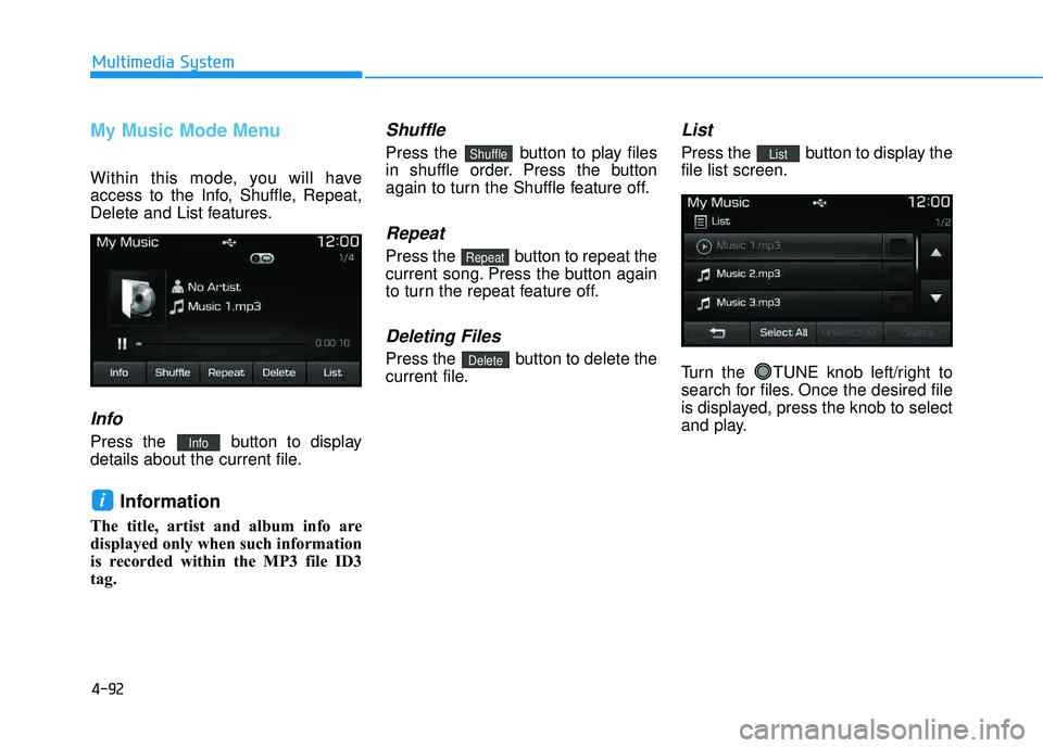HYUNDAI TUCSON LIMITED 2017 Owners Manual 4-92
Multimedia System
My Music Mode Menu
Within this mode, you will have
access to the Info, Shuffle, Repeat,
Delete and List features.
Info
Press the button to display
details about the current fi HYUNDAI TUCSON LIMITED 2017 Owners Manual 4-92
Multimedia System
My Music Mode Menu
Within this mode, you will have
access to the Info, Shuffle, Repeat,
Delete and List features.
Info
Press the button to display
details about the current fi