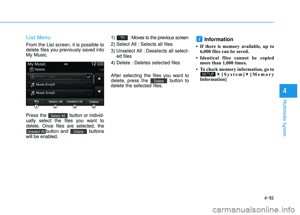 HYUNDAI TUCSON LIMITED 2017 Owners Manual 4-93
Multimedia System
4
List Menu
From the List screen, it is possible to
delete files you previously saved intoMy Music. Press the button or individ-
ually select the files you want to
delete. On HYUNDAI TUCSON LIMITED 2017 Owners Manual 4-93
Multimedia System
4
List Menu
From the List screen, it is possible to
delete files you previously saved intoMy Music. Press the button or individ-
ually select the files you want to
delete. On