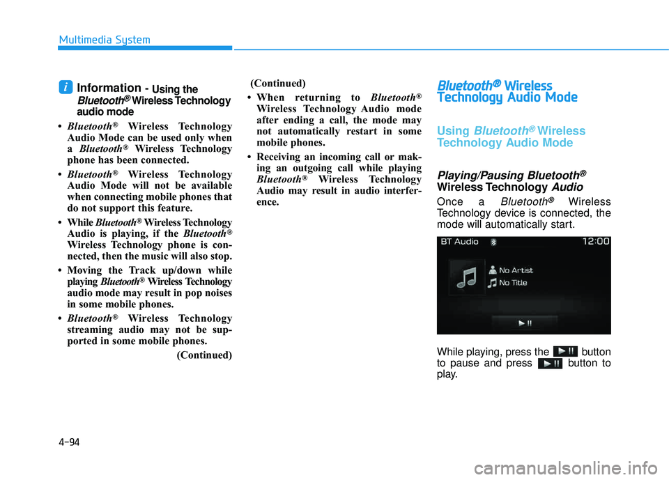 HYUNDAI TUCSON LIMITED 2017 Owners Manual 4-94
Multimedia System
Information - Using the
Bluetooth®Wireless Technology
audio mode
Bluetooth
®Wireless Technology
Audio Mode can be used only when a Bluetooth
®Wireless Technology
phone has HYUNDAI TUCSON LIMITED 2017 Owners Manual 4-94
Multimedia System
Information - Using the
Bluetooth®Wireless Technology
audio mode
Bluetooth
®Wireless Technology
Audio Mode can be used only when a Bluetooth
®Wireless Technology
phone has