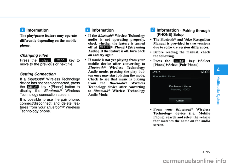 HYUNDAI TUCSON LIMITED 2017 Owners Manual 4-95
Multimedia System
4
Information
The play/pause feature may operate
differently depending on the mobile
phone.
Changing Files
Press the , key to
move to the previous or next file.
Setting Conne HYUNDAI TUCSON LIMITED 2017 Owners Manual 4-95
Multimedia System
4
Information
The play/pause feature may operate
differently depending on the mobile
phone.
Changing Files
Press the , key to
move to the previous or next file.
Setting Conne