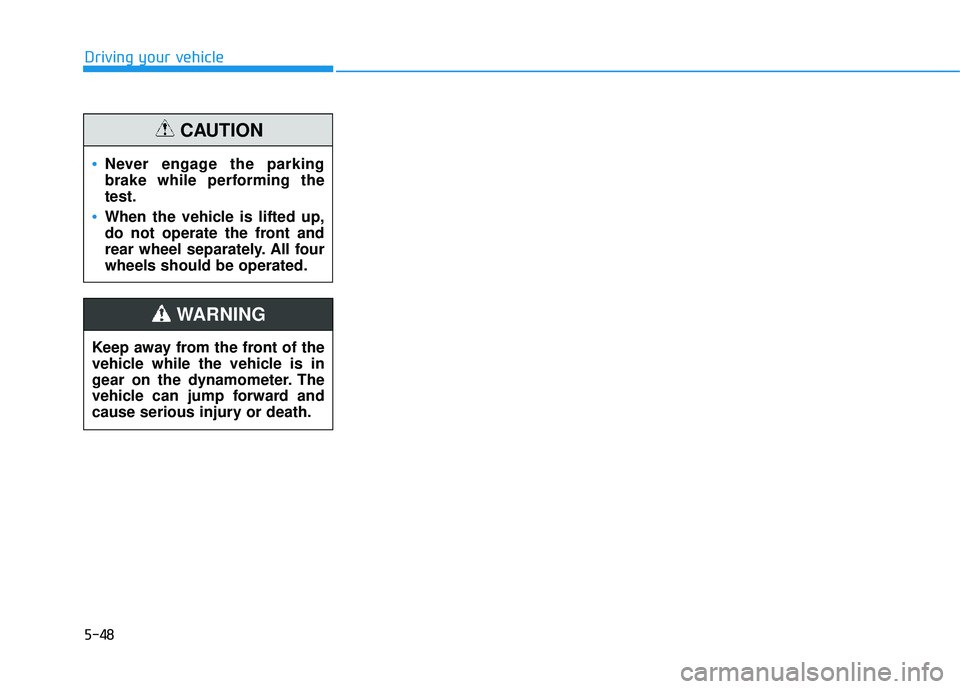 HYUNDAI TUCSON LIMITED 2017 Owners Manual 5-48
Driving your vehicle
Never engage the parking
brake while performing thetest.
When the vehicle is lifted up,
do not operate the front and
rear wheel separately. All fourwheels should be operate HYUNDAI TUCSON LIMITED 2017 Owners Manual 5-48
Driving your vehicle
Never engage the parking
brake while performing thetest.
When the vehicle is lifted up,
do not operate the front and
rear wheel separately. All fourwheels should be operate