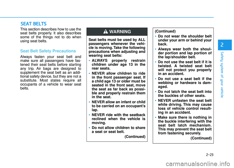 HYUNDAI TUCSON LIMITED 2017 Service Manual 2-23
Safety system of your vehicle
2
This section describes how to use the
seat belts properly. It also describessome of the things not to do when
using seat belts.
Seat Belt Safety Precautions
Alway HYUNDAI TUCSON LIMITED 2017 Service Manual 2-23
Safety system of your vehicle
2
This section describes how to use the
seat belts properly. It also describessome of the things not to do when
using seat belts.
Seat Belt Safety Precautions
Alway