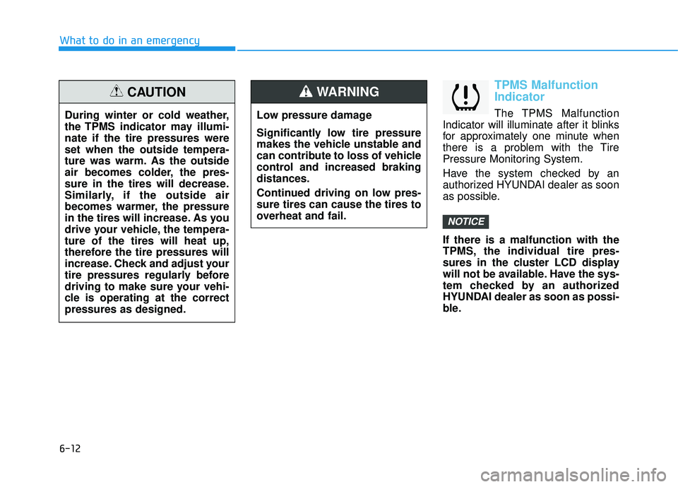 HYUNDAI TUCSON LIMITED 2017 Owners Manual 6-12
What to do in an emergency
TPMS Malfunction Indicator
The TPMS Malfunction
Indicator will illuminate after it blinks
for approximately one minute when
there is a problem with the Tire
Pressure HYUNDAI TUCSON LIMITED 2017 Owners Manual 6-12
What to do in an emergency
TPMS Malfunction Indicator
The TPMS Malfunction
Indicator will illuminate after it blinks
for approximately one minute when
there is a problem with the Tire
Pressure