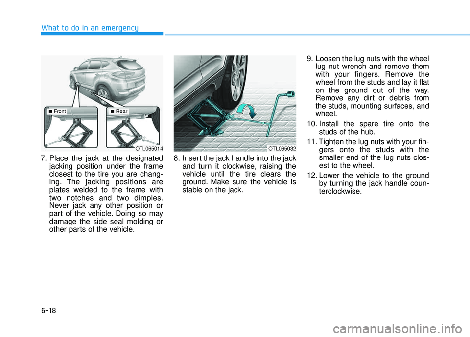 HYUNDAI TUCSON LIMITED 2017 Owners Manual 6-18
What to do in an emergency
7. Place the jack at the designatedjacking position under the frame
closest to the tire you are chang-
ing. The jacking positions are
plates welded to the frame with
t HYUNDAI TUCSON LIMITED 2017 Owners Manual 6-18
What to do in an emergency
7. Place the jack at the designatedjacking position under the frame
closest to the tire you are chang-
ing. The jacking positions are
plates welded to the frame with
t