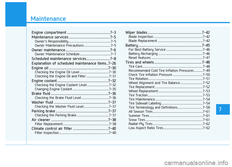 HYUNDAI TUCSON LIMITED 2017 Owners Manual 7
Maintenance
7
Maintenance
Engine compartment .............................................7-3
Maintenance services ...........................................7-5
Owners Responsibility ............ HYUNDAI TUCSON LIMITED 2017 Owners Manual 7
Maintenance
7
Maintenance
Engine compartment .............................................7-3
Maintenance services ...........................................7-5
Owners Responsibility ............