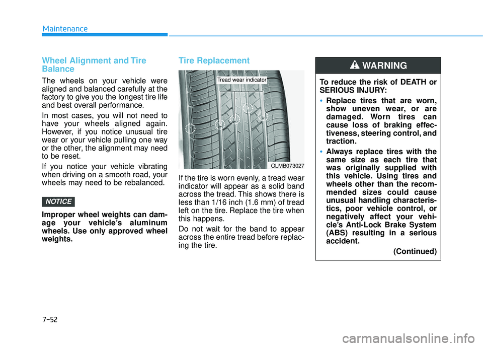 HYUNDAI TUCSON LIMITED 2017 Owners Manual 7-52
Maintenance
Wheel Alignment and Tire Balance
The wheels on your vehicle were aligned and balanced carefully at the
factory to give you the longest tire life
and best overall performance.
In most HYUNDAI TUCSON LIMITED 2017 Owners Manual 7-52
Maintenance
Wheel Alignment and Tire Balance
The wheels on your vehicle were aligned and balanced carefully at the
factory to give you the longest tire life
and best overall performance.
In most