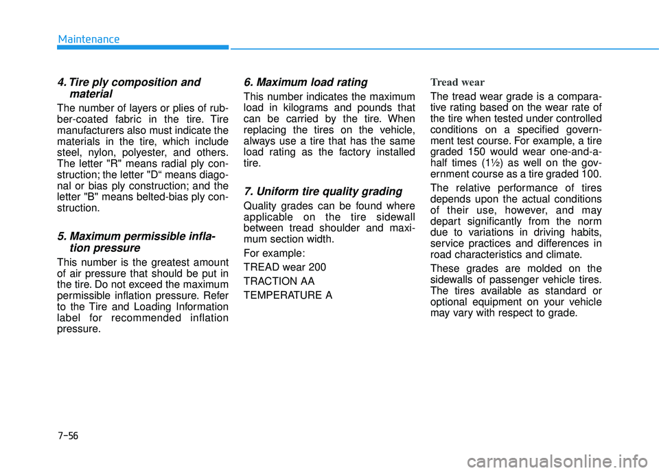 HYUNDAI TUCSON LIMITED 2017 Owners Manual 7-56
Maintenance
4. Tire ply composition andmaterial
The number of layers or plies of rub-
ber-coated fabric in the tire. Tire
manufacturers also must indicate the
materials in the tire, which includ HYUNDAI TUCSON LIMITED 2017 Owners Manual 7-56
Maintenance
4. Tire ply composition andmaterial
The number of layers or plies of rub-
ber-coated fabric in the tire. Tire
manufacturers also must indicate the
materials in the tire, which includ
