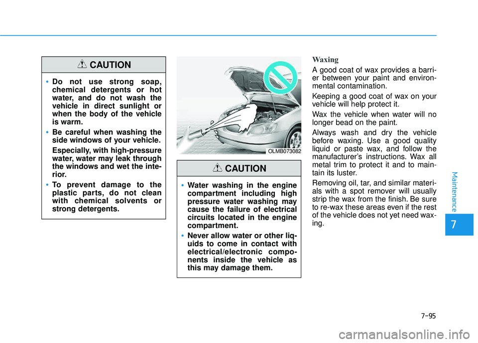 HYUNDAI TUCSON LIMITED 2017 Owners Manual 7-95
7
Maintenance
Waxing
A good coat of wax provides a barri-
er between your paint and environ-mental contamination.
Keeping a good coat of wax on your
vehicle will help protect it.
Wax the vehi HYUNDAI TUCSON LIMITED 2017 Owners Manual 7-95
7
Maintenance
Waxing
A good coat of wax provides a barri-
er between your paint and environ-mental contamination.
Keeping a good coat of wax on your
vehicle will help protect it.
Wax the vehi