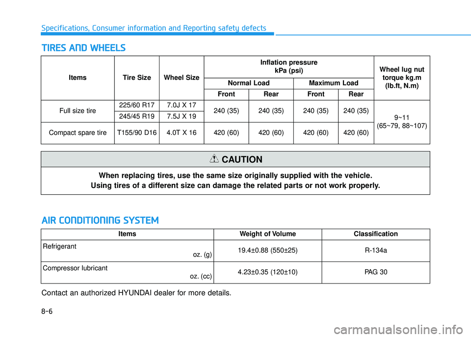 HYUNDAI TUCSON LIMITED 2017 Owners Manual 8-6
Specifications, Consumer information and Reporting safety defects
AAIIRR CC OO NNDDIITT IIOO NNIINN GG SS YY SSTT EEMM
Contact an authorized HYUNDAI dealer for more details.
ItemsWeight of Volu HYUNDAI TUCSON LIMITED 2017 Owners Manual 8-6
Specifications, Consumer information and Reporting safety defects
AAIIRR CC OO NNDDIITT IIOO NNIINN GG SS YY SSTT EEMM
Contact an authorized HYUNDAI dealer for more details.
ItemsWeight of Volu