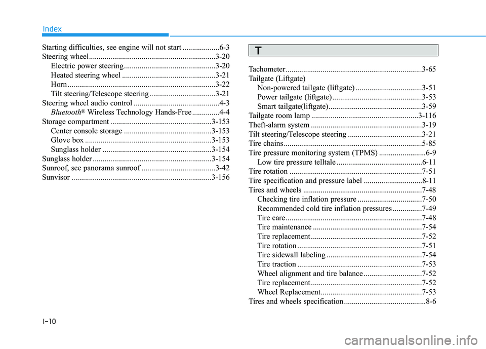 HYUNDAI TUCSON LIMITED 2017 Owners Manual I-10
Starting difficulties, see engine will not start ...................6-3
Steering wheel.................................................................3-20Electric power steering ............... HYUNDAI TUCSON LIMITED 2017 Owners Manual I-10
Starting difficulties, see engine will not start ...................6-3
Steering wheel.................................................................3-20Electric power steering ...............