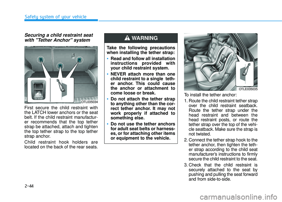 HYUNDAI TUCSON LIMITED 2017 Manual PDF 2-44
Safety system of your vehicle
Securing a child restraint seatwith "Tether Anchor" system
First secure the child restraint with
the LATCH lower anchors or the seat
belt. If the child restraint m HYUNDAI TUCSON LIMITED 2017 Manual PDF 2-44
Safety system of your vehicle
Securing a child restraint seatwith "Tether Anchor" system
First secure the child restraint with
the LATCH lower anchors or the seat
belt. If the child restraint m