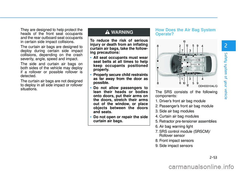 HYUNDAI TUCSON LIMITED 2017 Manual PDF 2-53
Safety system of your vehicle
2
They are designed to help protect the heads of the front seat occupantsand the rear outboard seat occupants
in certain side impact collisions.
The curtain air bag HYUNDAI TUCSON LIMITED 2017 Manual PDF 2-53
Safety system of your vehicle
2
They are designed to help protect the heads of the front seat occupantsand the rear outboard seat occupants
in certain side impact collisions.
The curtain air bag