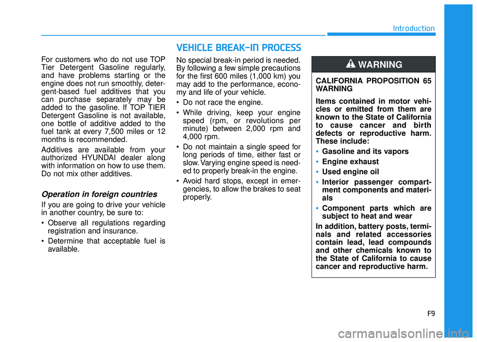 HYUNDAI TUCSON LIMITED 2017 Owners Manual F9
Introduction
For customers who do not use TOP
Tier Detergent Gasoline regularly,
and have problems starting or the
engine does not run smoothly, deter-
gent-based fuel additives that you
can purch HYUNDAI TUCSON LIMITED 2017 Owners Manual F9
Introduction
For customers who do not use TOP
Tier Detergent Gasoline regularly,
and have problems starting or the
engine does not run smoothly, deter-
gent-based fuel additives that you
can purch