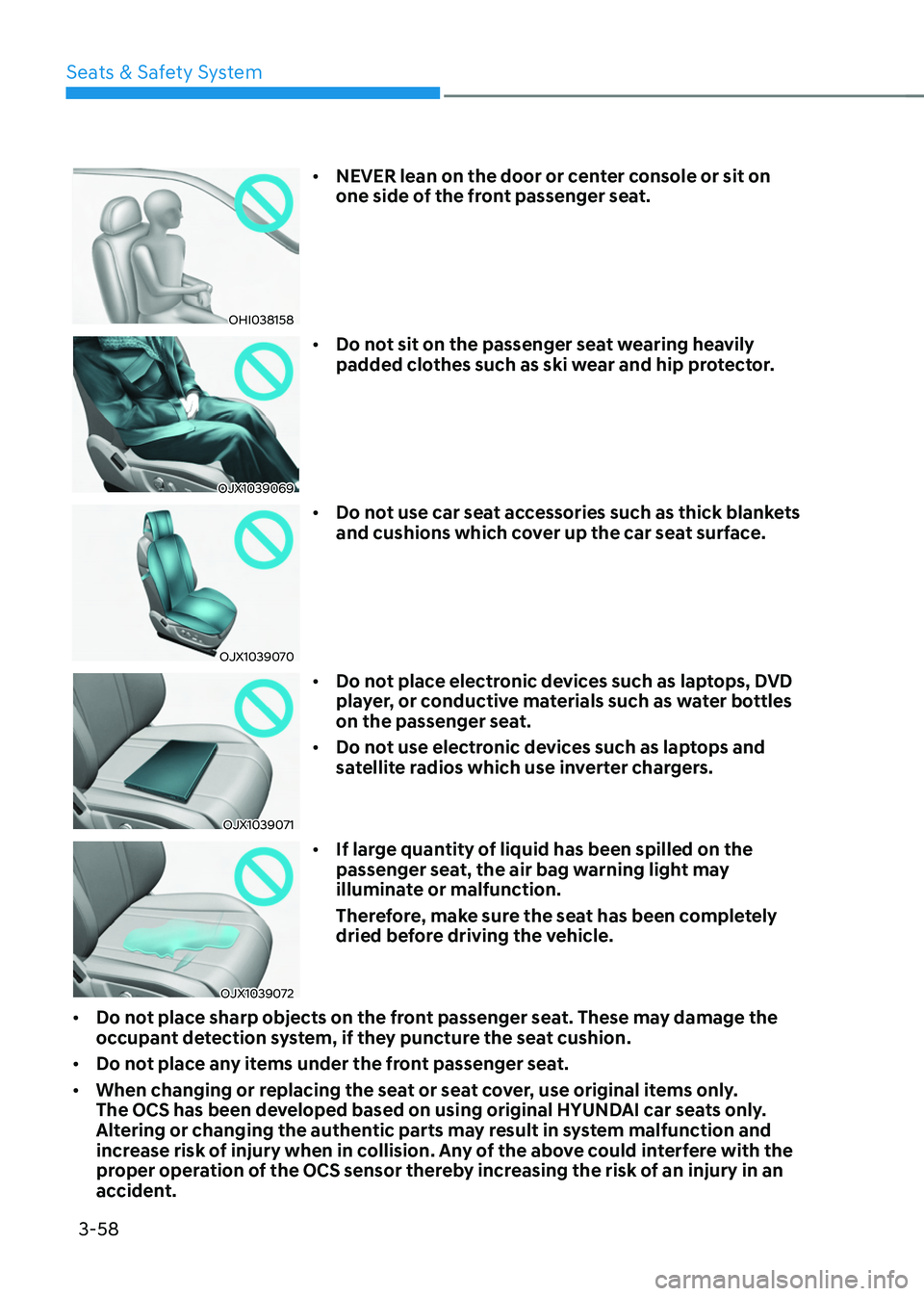 HYUNDAI TUCSON HYBRID 2022 Owners Manual Seats & Safety System
3-58
OHI038158
• NEVER lean on the door or center console or sit on
one side of the front passenger seat.
OJX1039069
• Do not sit on the passenger seat wearing heavily
padd HYUNDAI TUCSON HYBRID 2022 Owners Manual Seats & Safety System
3-58
OHI038158
• NEVER lean on the door or center console or sit on
one side of the front passenger seat.
OJX1039069
• Do not sit on the passenger seat wearing heavily
padd