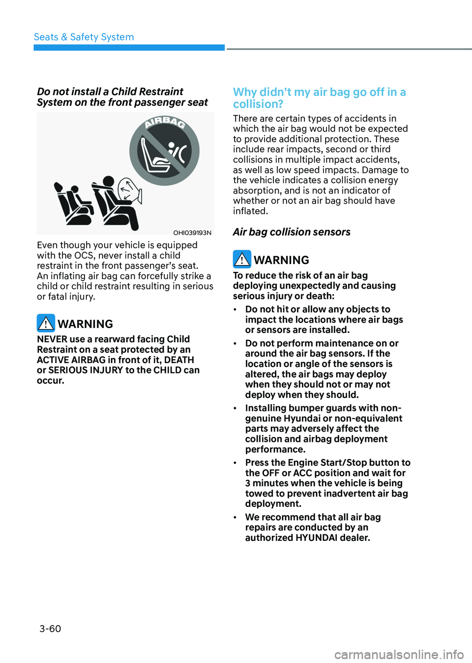 HYUNDAI TUCSON HYBRID 2022 Owners Manual Seats & Safety System
3-60
Do not install a Child Restraint
System on the front passenger seat
OHI039193N
Even though your vehicle is equipped
with the OCS, never install a child
restraint in the f HYUNDAI TUCSON HYBRID 2022 Owners Manual Seats & Safety System
3-60
Do not install a Child Restraint
System on the front passenger seat
OHI039193N
Even though your vehicle is equipped
with the OCS, never install a child
restraint in the f