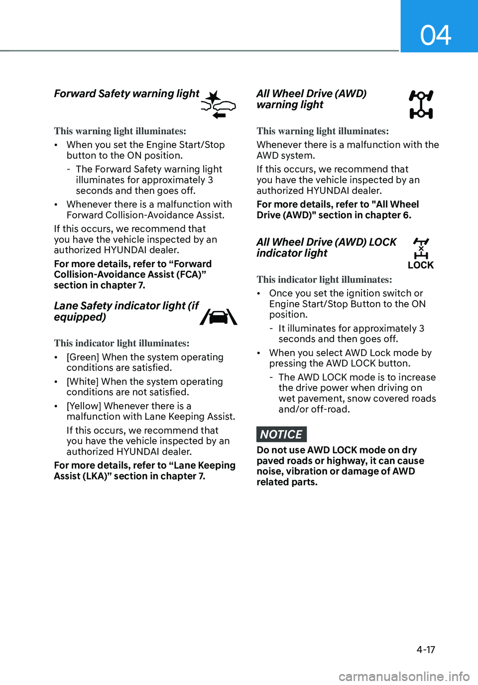 HYUNDAI TUCSON HYBRID 2022 Owners Manual 04
4-17
Forward Safety warning light
This warning light illuminates:
• When you set the Engine Start/Stop
button to the ON position.
-The Forward Safety warning light
illuminates for approximate HYUNDAI TUCSON HYBRID 2022 Owners Manual 04
4-17
Forward Safety warning light
This warning light illuminates:
• When you set the Engine Start/Stop
button to the ON position.
-The Forward Safety warning light
illuminates for approximate