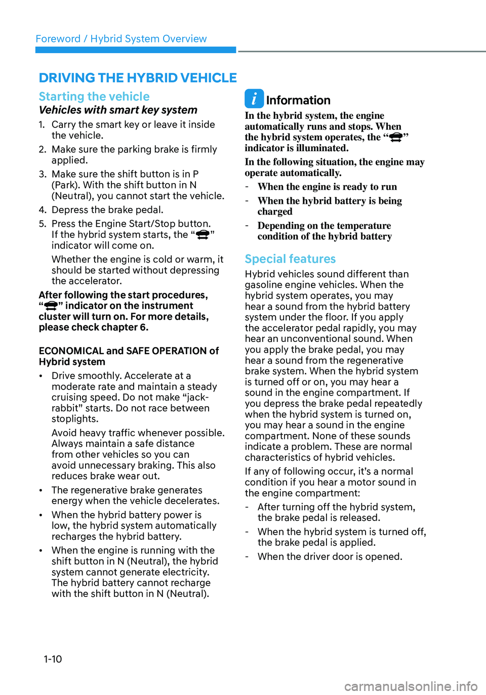 HYUNDAI TUCSON HYBRID 2022  Owners Manual Foreword / Hybrid System Overview
1-10
Starting the vehicle
Vehicles with smart key system
1. Carry the smart key or leave it inside 
the vehicle.
2. Make sure the parking brake is firmly 
applied.
3.