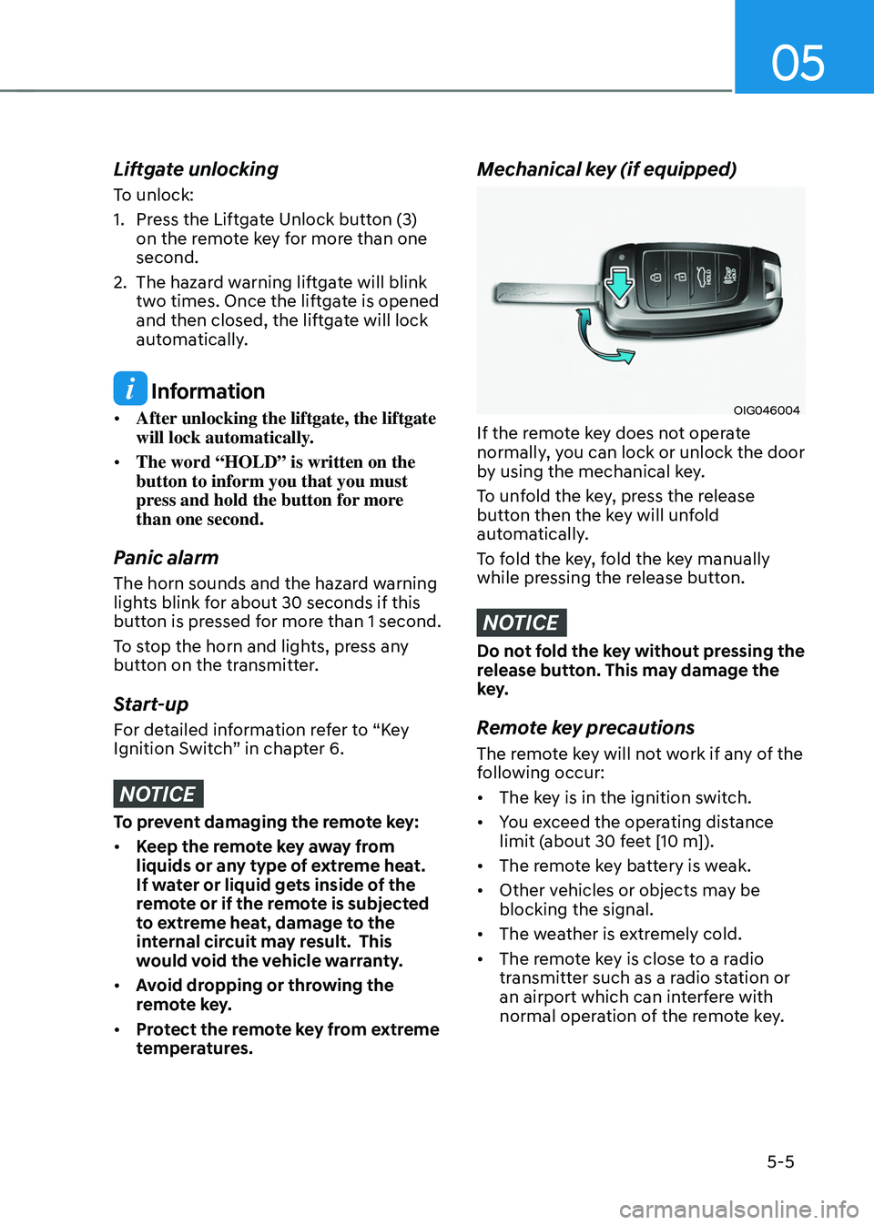 HYUNDAI TUCSON HYBRID 2022 Owners Manual 05
5-5
Liftgate unlocking
To unlock:
1.
Press the Lift
gate Unlock button (3)
on the remote key for more than one
second.
2.
The hazard w
arning liftgate will blink
two times. Once the liftgate HYUNDAI TUCSON HYBRID 2022 Owners Manual 05
5-5
Liftgate unlocking
To unlock:
1.
Press the Lift
gate Unlock button (3)
on the remote key for more than one
second.
2.
The hazard w
arning liftgate will blink
two times. Once the liftgate