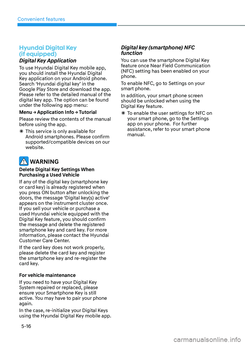 HYUNDAI TUCSON HYBRID 2022 Owners Manual Convenient features
5-16
hyundai Digital Key
(if equipped)
Digital Key Application
To use Hyundai Digital Key mobile app,
you should install the Hyundai Digital
Key application on your Android pho HYUNDAI TUCSON HYBRID 2022 Owners Manual Convenient features
5-16
hyundai Digital Key
(if equipped)
Digital Key Application
To use Hyundai Digital Key mobile app,
you should install the Hyundai Digital
Key application on your Android pho
