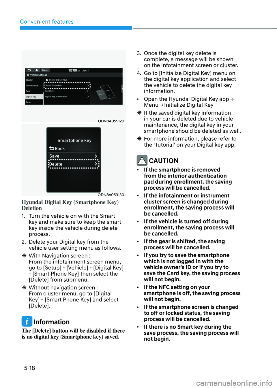 HYUNDAI TUCSON HYBRID 2022 Owners Manual Convenient features
5-18
ODN8A059129
ODN8A059130
Hyundai Digital Key (Smartphone Key)
Deletion
1.
Turn the v
ehicle on with the Smart
key and make sure to keep the smart
key inside the vehicle dur HYUNDAI TUCSON HYBRID 2022 Owners Manual Convenient features
5-18
ODN8A059129
ODN8A059130
Hyundai Digital Key (Smartphone Key)
Deletion
1.
Turn the v
ehicle on with the Smart
key and make sure to keep the smart
key inside the vehicle dur