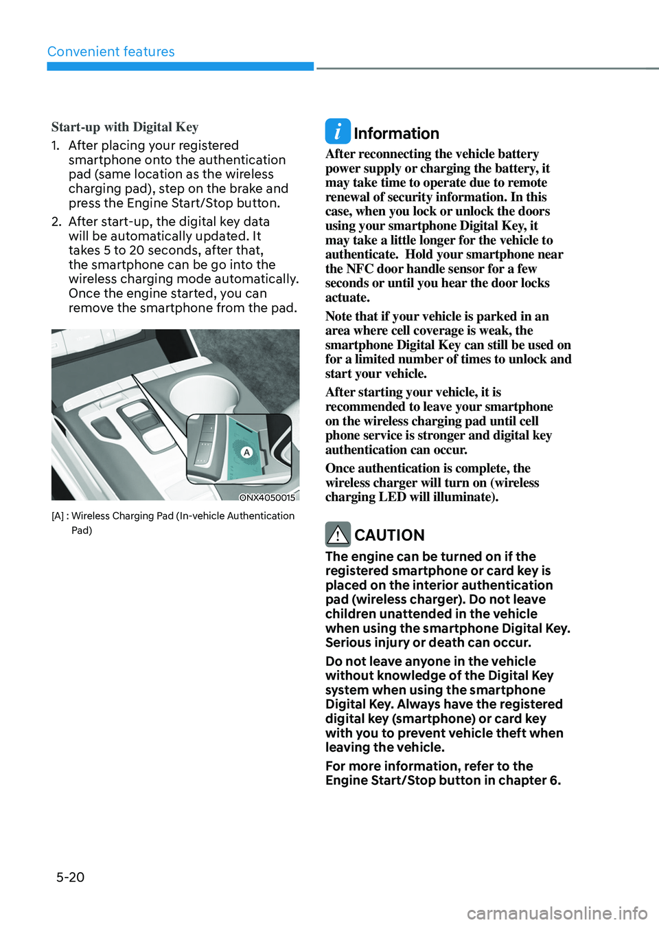 HYUNDAI TUCSON HYBRID 2022 Owners Manual Convenient features
5-20
Start-up with Digital Key
1.
Aft
er placing your registered
smartphone onto the authentication
pad (same location as the wireless
charging pad), step on the brake and
pre HYUNDAI TUCSON HYBRID 2022 Owners Manual Convenient features
5-20
Start-up with Digital Key
1.
Aft
er placing your registered
smartphone onto the authentication
pad (same location as the wireless
charging pad), step on the brake and
pre